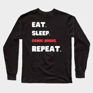 Eat Sleep Comic Books Repeat Long Sleeve T-Shirt